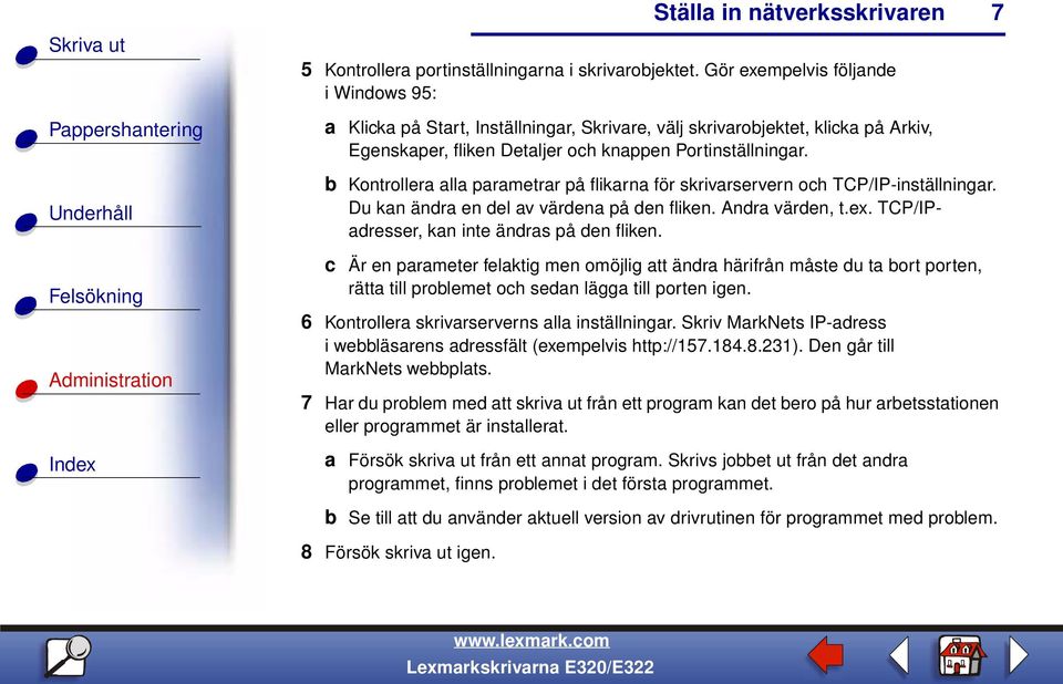 7 b Kontrollera alla parametrar på flikarna för skrivarservern och TCP/IP-inställningar. Du kan ändra en del av värdena på den fliken. Andra värden, t.ex.