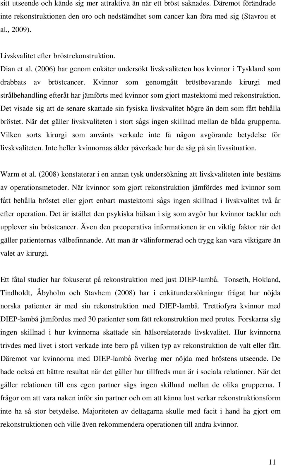 Kvinnor som genomgått bröstbevarande kirurgi med strålbehandling efteråt har jämförts med kvinnor som gjort mastektomi med rekonstruktion.