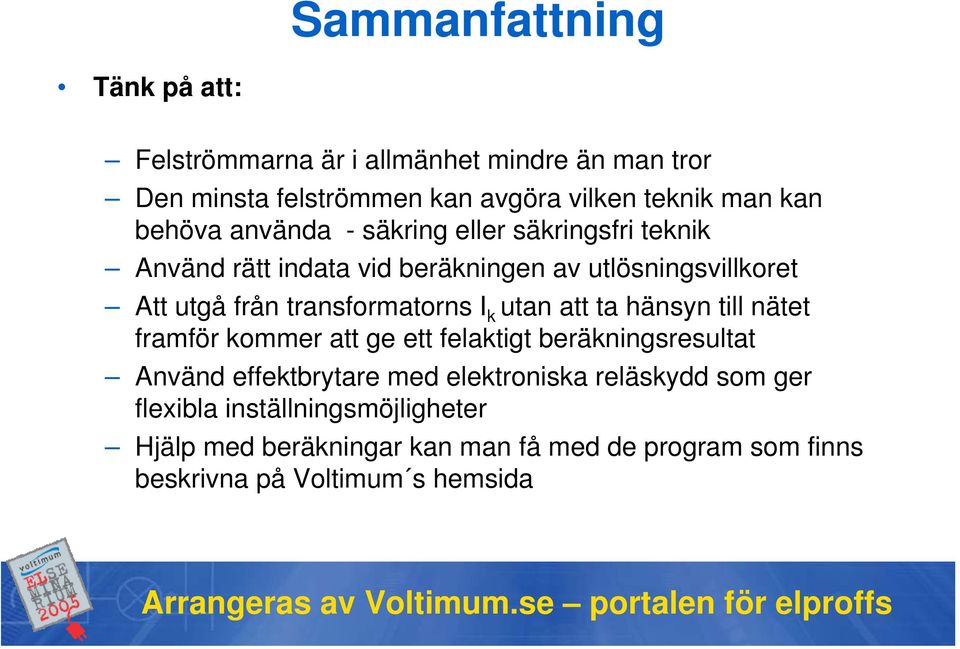 transformatorns I k utan att ta hänsyn till nätet framför kommer att ge ett felaktigt beräkningsresultat Använd effektbrytare med