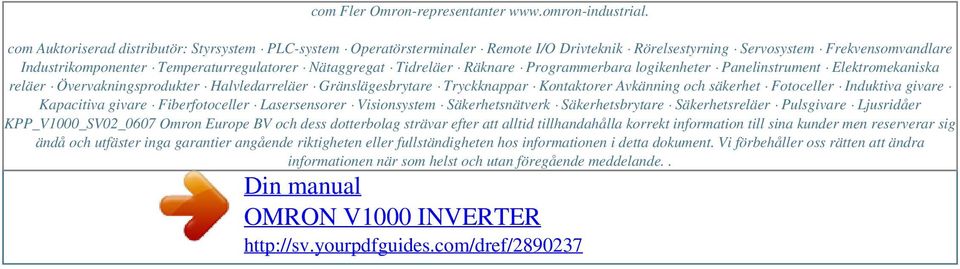 Tidreläer Räknare Programmerbara logikenheter Panelinstrument Elektromekaniska reläer Övervakningsprodukter Halvledarreläer Gränslägesbrytare Tryckknappar Kontaktorer Avkänning och säkerhet