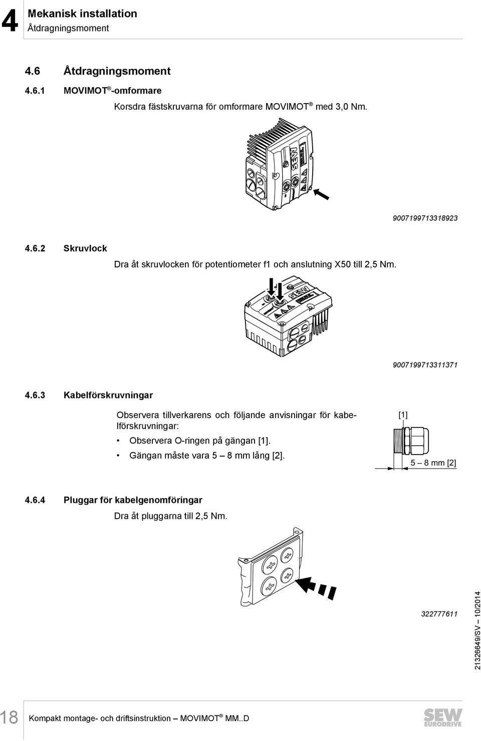 2 Skruvlock Dra åt skruvlocken för potentiometer f1 och anslutning X50 till 2,5 Nm. 9007199713311371 4.6.