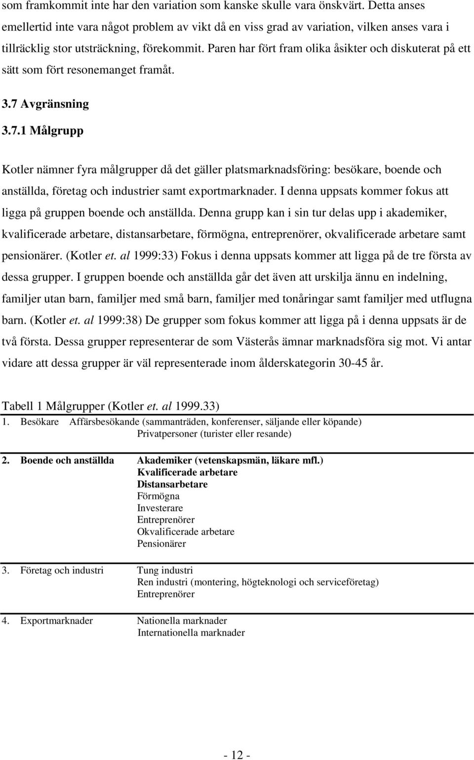 Paren har fört fram olika åsikter och diskuterat på ett sätt som fört resonemanget framåt. 3.7 