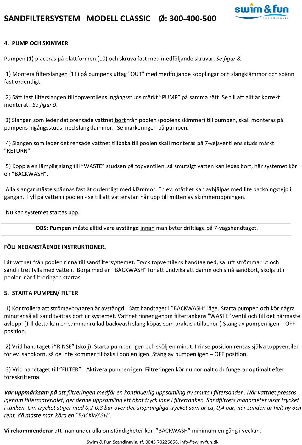 2) Sätt fast filterslangen till topventilens ingångsstuds märkt PUMP på samma sätt. Se till att allt är korrekt monterat. Se figur 9.