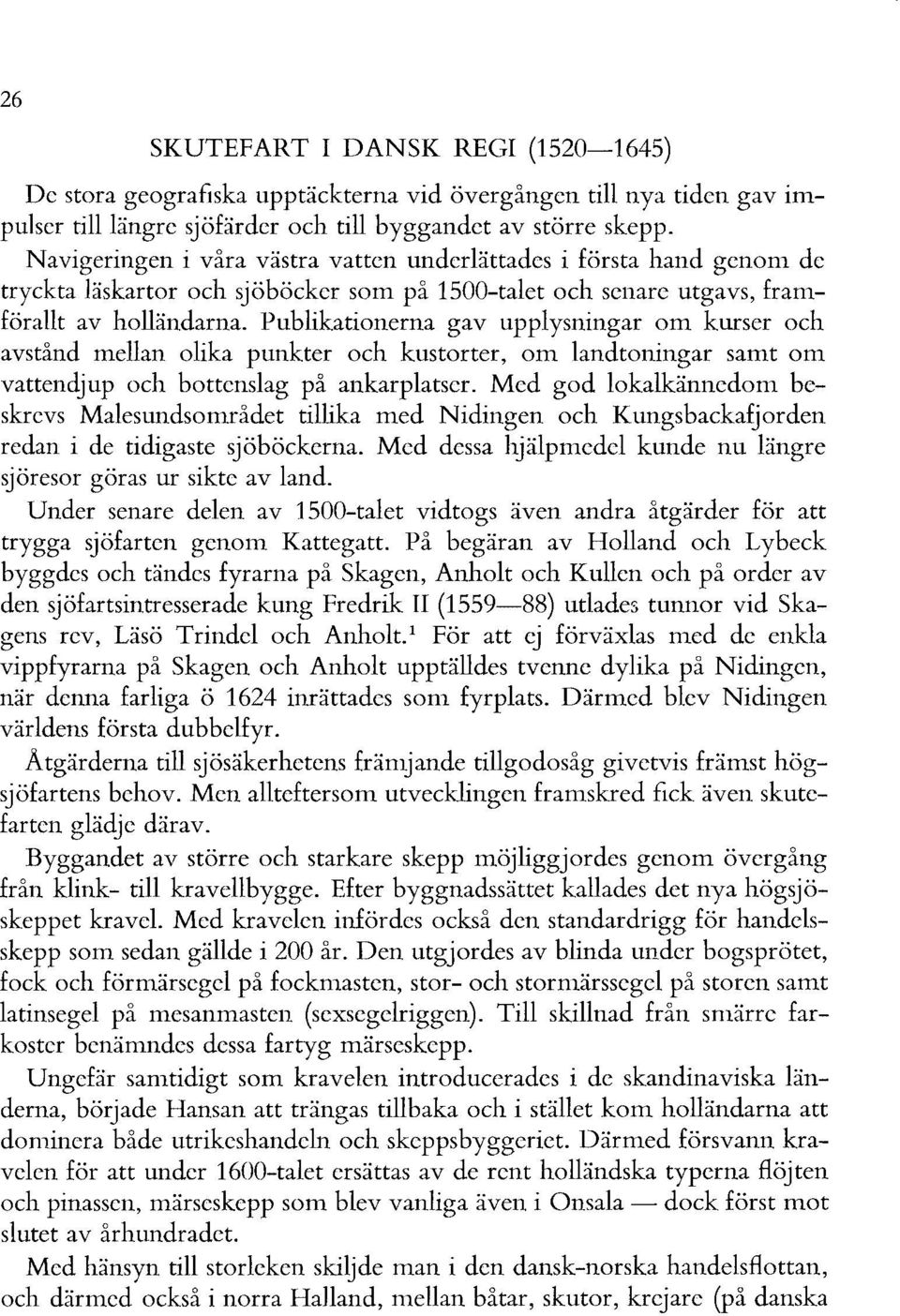 publikationerna gav upplysningar om kurser och avstånd mellan olika punkter och kustorter, om landtoningar samt om vattendjup och bottenslag på ankarplatser.