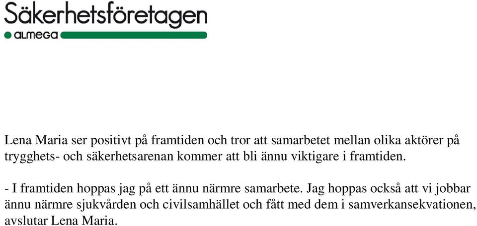 - I framtiden hoppas jag på ett ännu närmre samarbete.