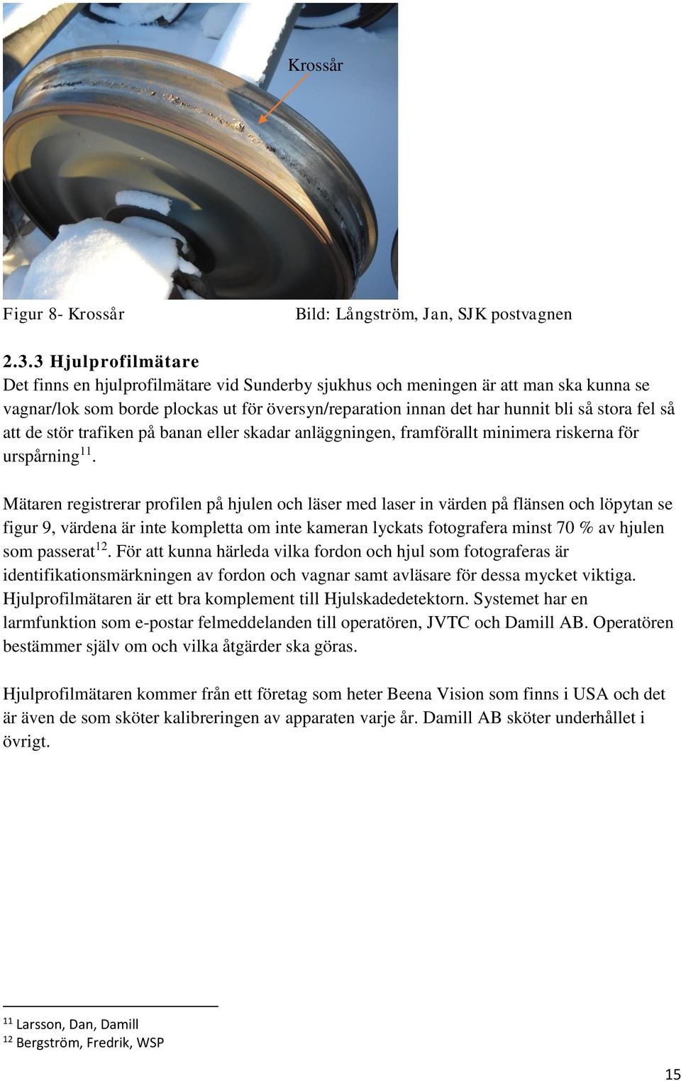 så att de stör trafiken på banan eller skadar anläggningen, framförallt minimera riskerna för urspårning 11.