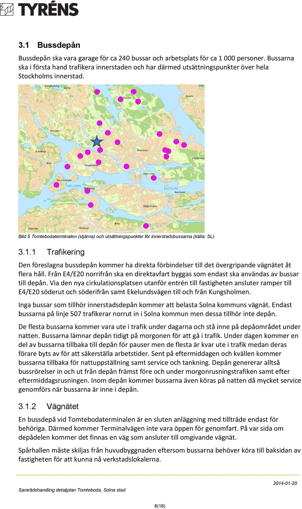 Bild 5 Tomtebodaterminalen (stjärna) och utsättningspunkter för innerstadsbussarna (källa: SL) 3.1.