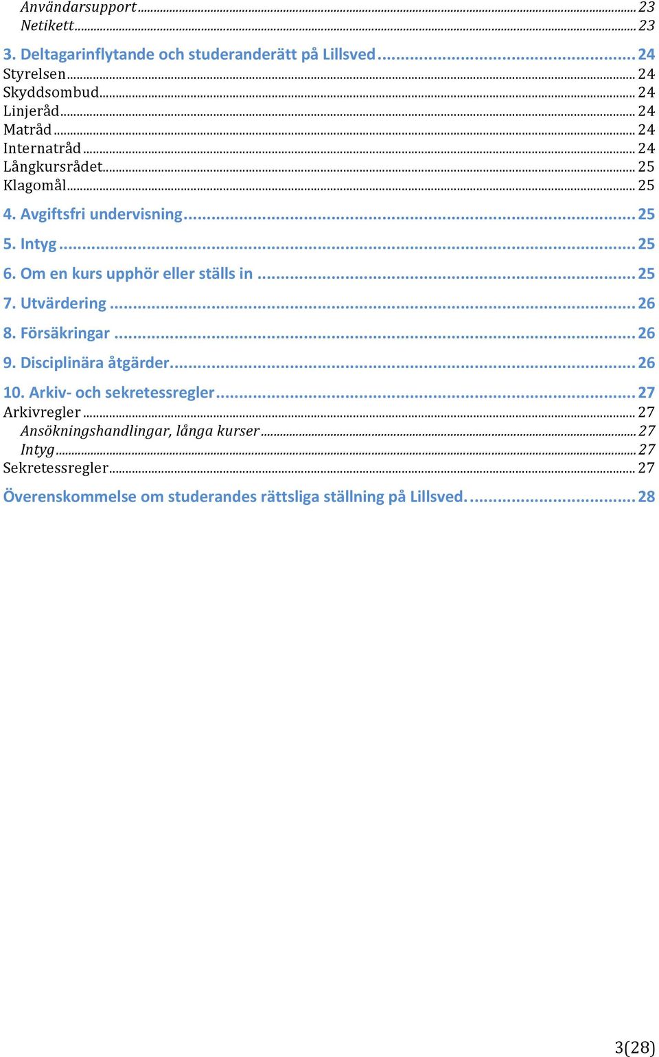 *Om*en*kurs*upphör*eller*ställs*in*...*25 7.*Utvärdering*...*26 8.*Försäkringar*...*26 9.*Disciplinära*åtgärder*...*26 10.