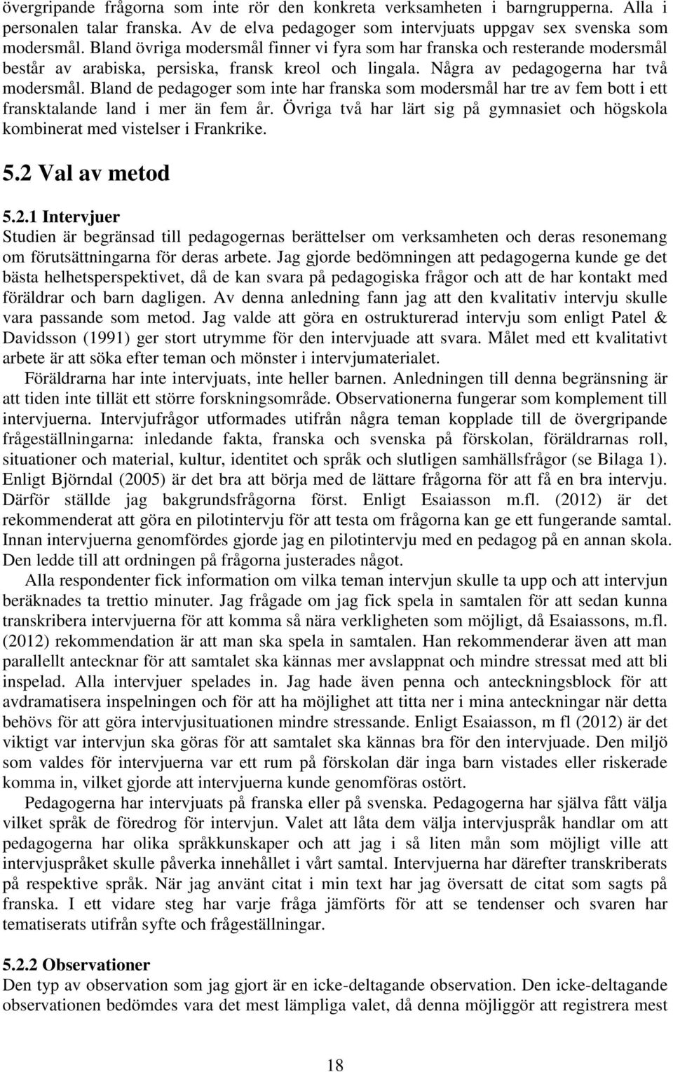 Bland de pedagoger som inte har franska som modersmål har tre av fem bott i ett fransktalande land i mer än fem år.