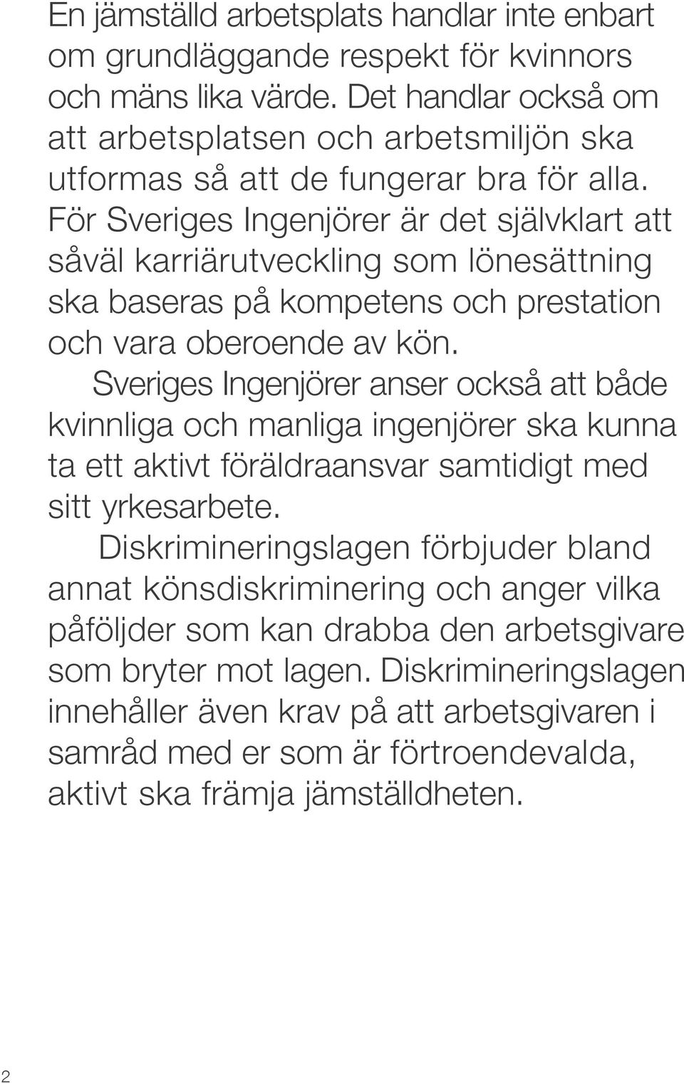 För Sveriges Ingenjörer är det självklart att såväl karriärutveckling som lönesättning ska baseras på kompetens och prestation och vara oberoende av kön.