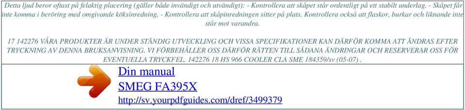 - Skåpet får inte komma i beröring med omgivande köksinredning. - Kontrollera att skåpinredningen sitter på plats.