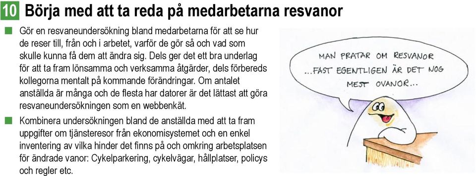 Om antalet anställda är många och de flesta har datorer är det lättast att göra resvaneundersökningen som en webbenkät.