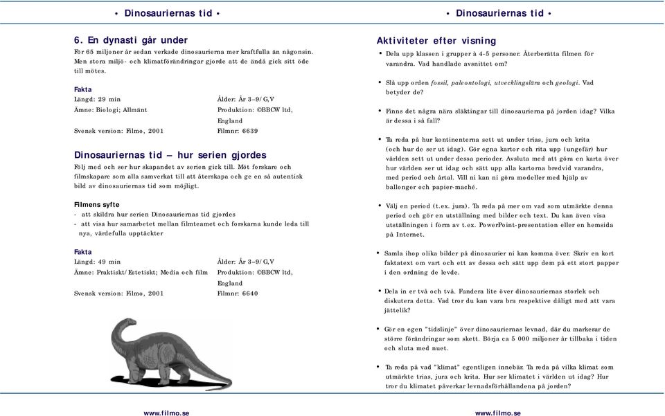 Möt forskare och filmskapare som alla samverkat till att återskapa och ge en så autentisk bild av dinosauriernas tid som möjligt.