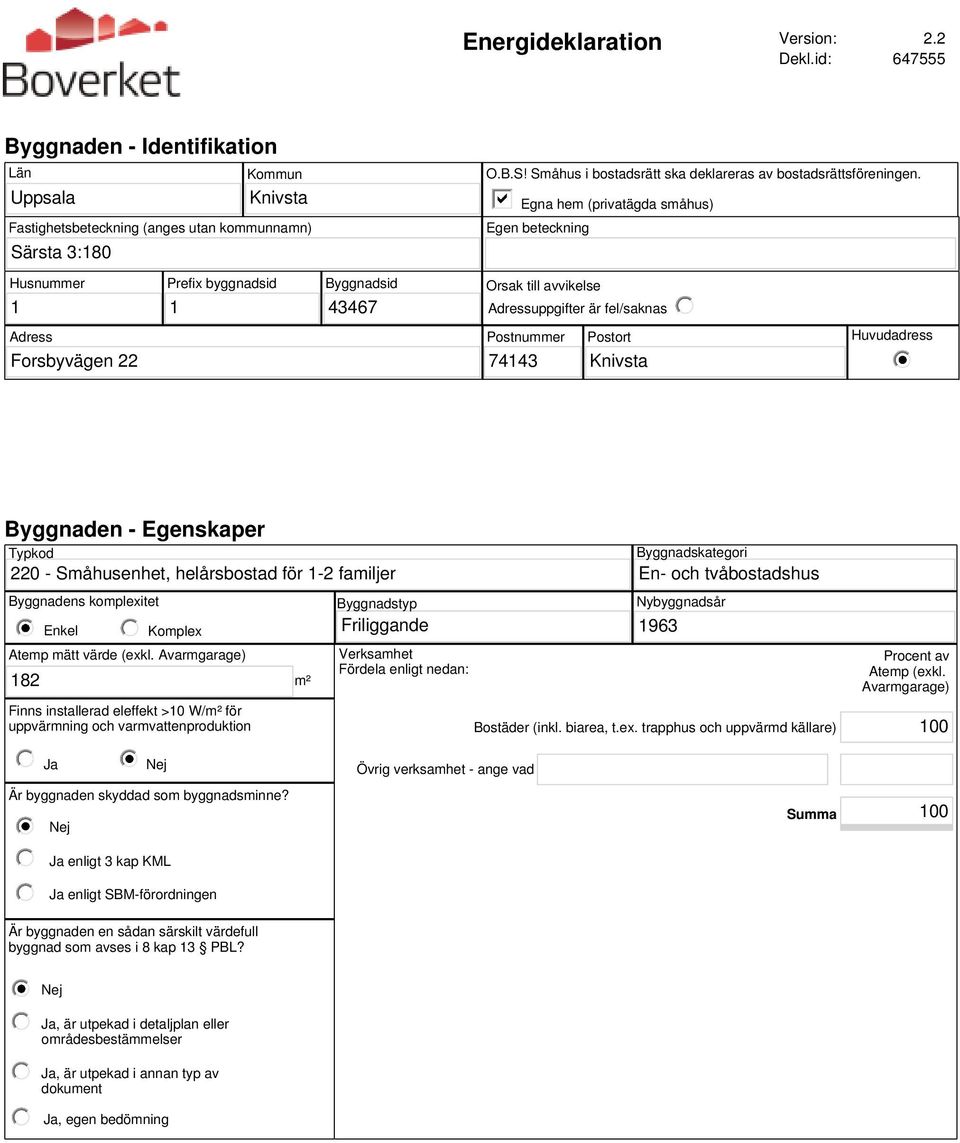 Huvudadress Byggnaden - Egenskaper Typkod 220 - Småhusenhet, helårsbostad för 1-2 familjer Byggnadens komplexitet Byggnadstyp Enkel Komplex Friliggande Atemp mätt (exkl.