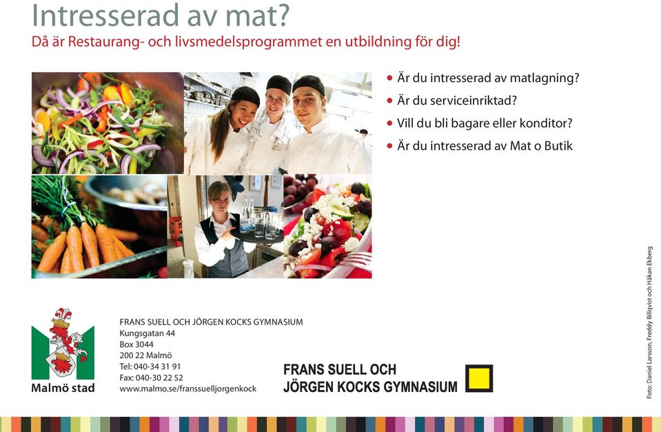 Är du intresserad av Mat o Butik FRANS SUELL OCH JÖRGEN KOCKS GYMNASIUM Kungsgatan 44 Box 3044 200 22