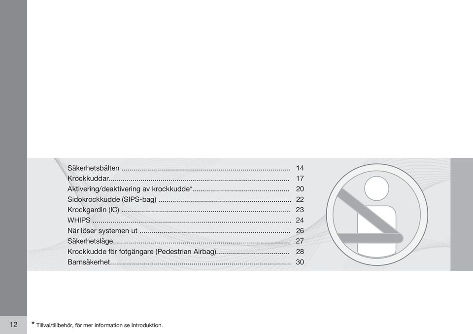 .. 24 När löser systemen ut... 26 Säkerhetsläge.