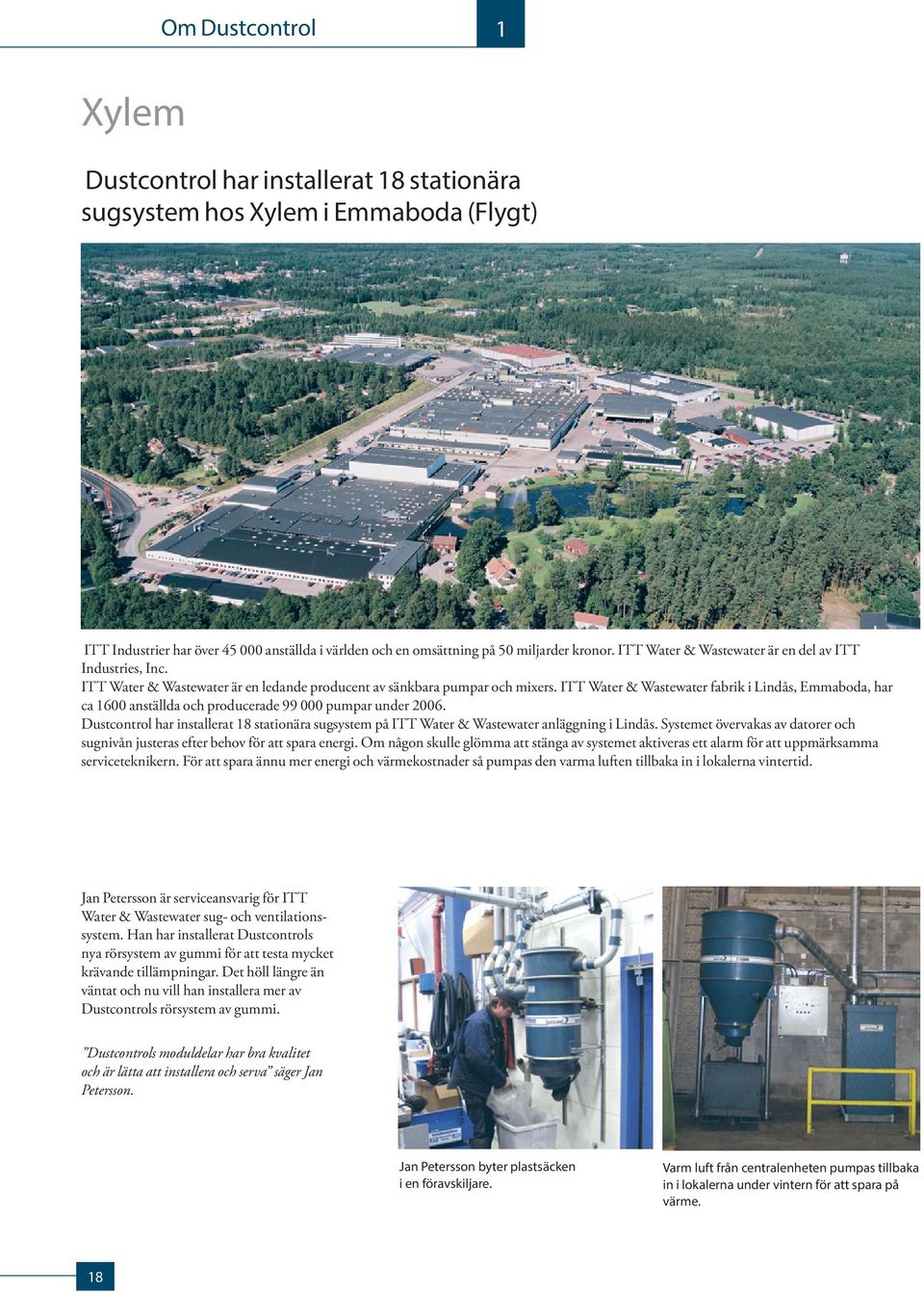 ITT Water & Wastewater fabrik i Lindås, Emmaboda, har ca 600 anställda och producerade 99 000 pumpar under 2006.