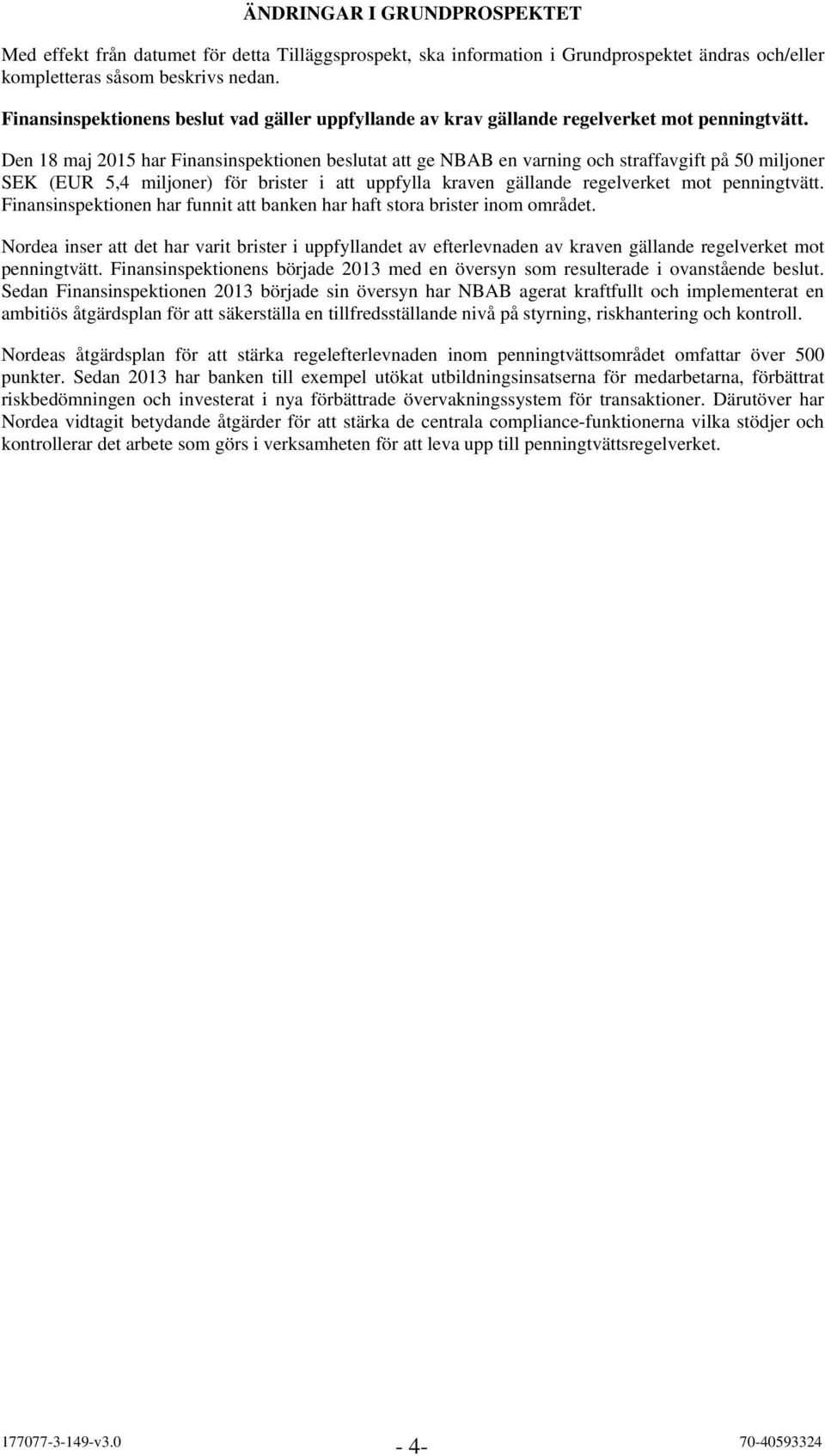 Den 18 maj 2015 har Finansinspektionen beslutat att ge NBAB en varning och straffavgift på 50 miljoner SEK (EUR 5,4 miljoner) för brister i att uppfylla kraven gällande regelverket mot penningtvätt.