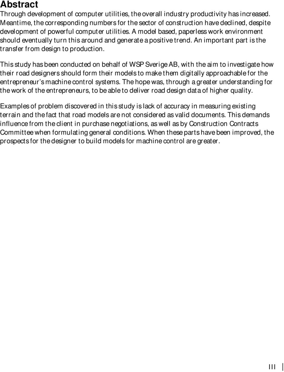 A model based, paperless work environment should eventually turn this around and generate a positive trend. An important part is the transfer from design to production.