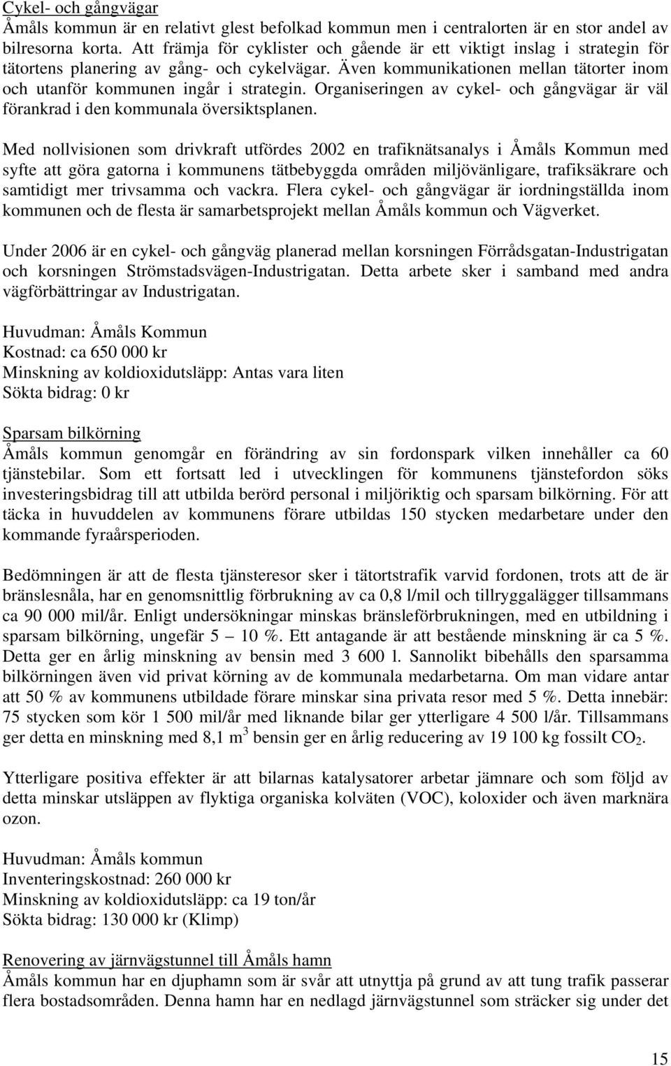 Organiseringen av cykel- och gångvägar är väl förankrad i den kommunala översiktsplanen.