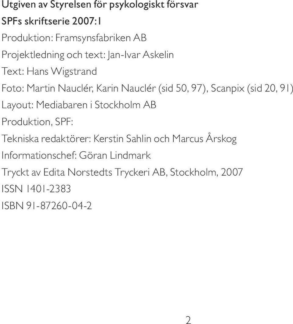 Scanpix (sid 20, 91) Layout: Mediabaren i Stockholm AB Produktion, SPF: Tekniska redaktörer: Kerstin Sahlin och