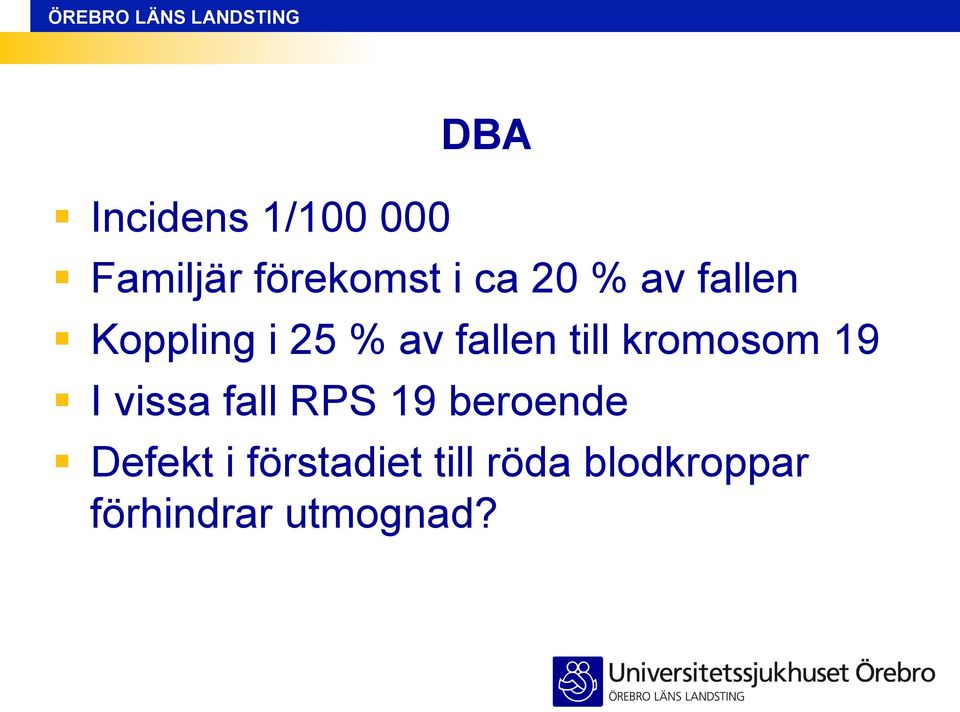 kromosom 19 I vissa fall RPS 19 beroende Defekt