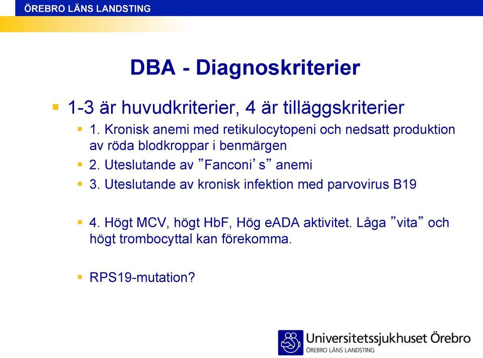 benmärgen 2. Uteslutande av Fanconi s anemi 3.