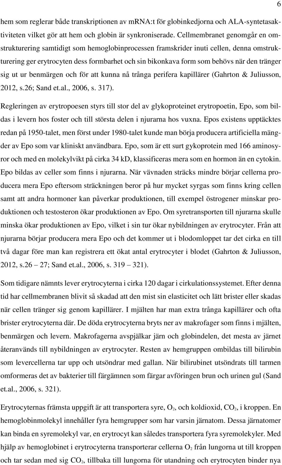 tränger sig ut ur benmärgen och för att kunna nå trånga perifera kapillärer (Gahrton & Juliusson, 2012, s.26; Sand et.al., 2006, s. 317).