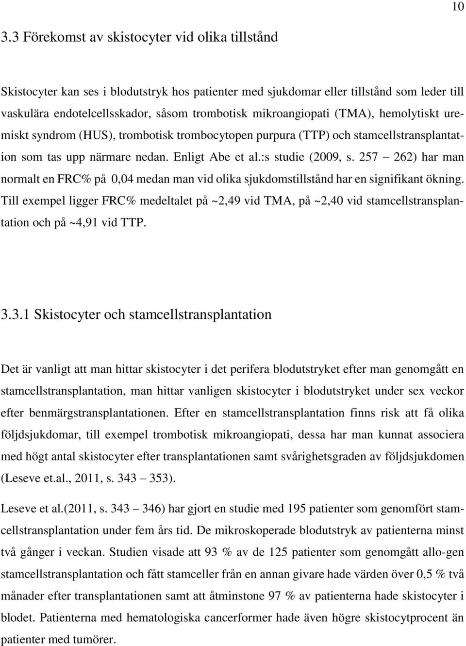 257 262) har man normalt en FRC% på 0,04 medan man vid olika sjukdomstillstånd har en signifikant ökning.