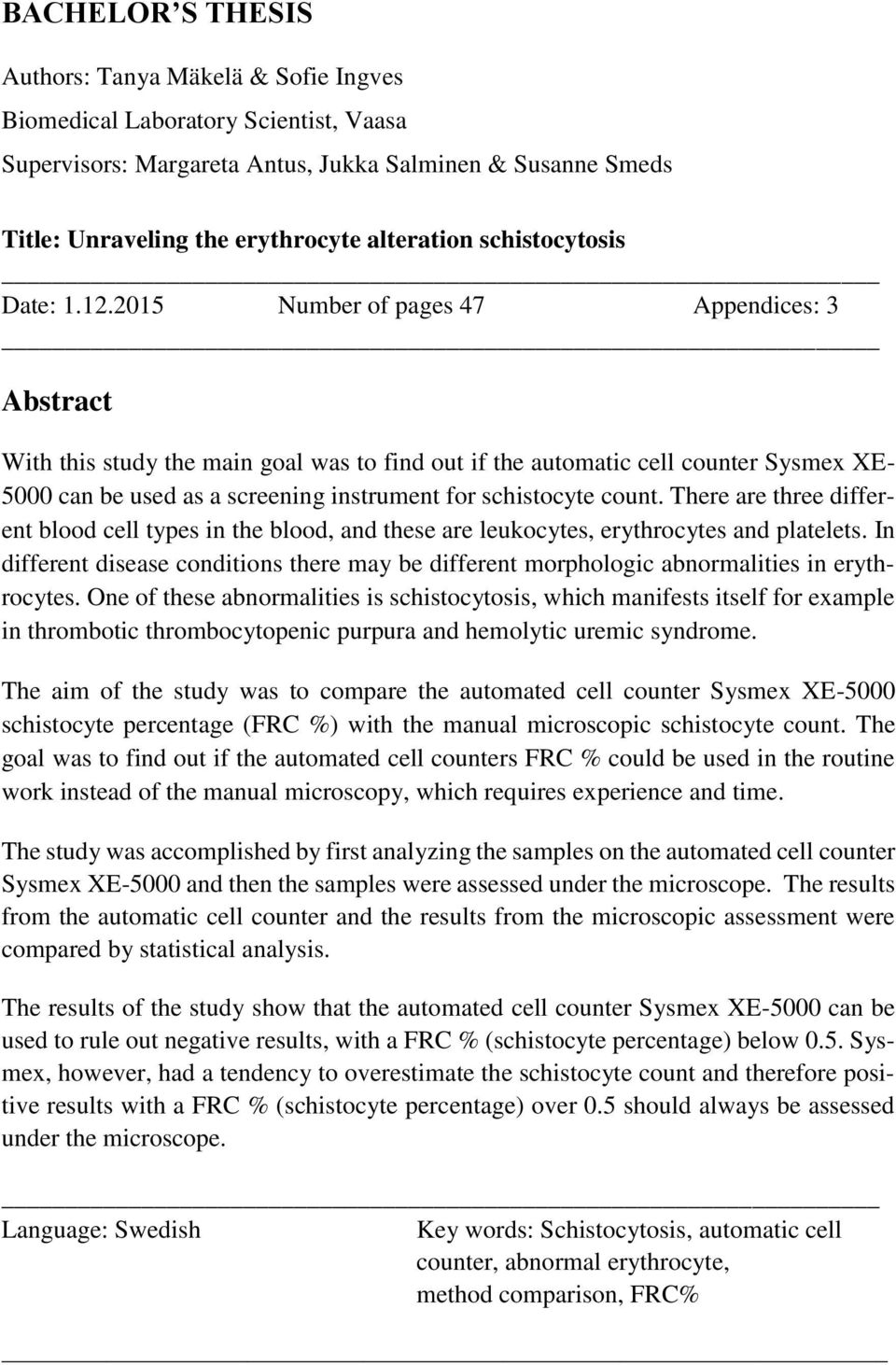 2015 Number of pages 47 Appendices: 3 Abstract With this study the main goal was to find out if the automatic cell counter Sysmex XE- 5000 can be used as a screening instrument for schistocyte count.