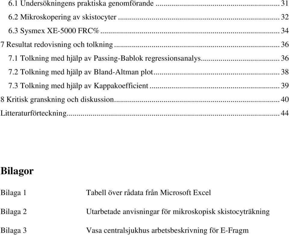 .. 38 7.3 Tolkning med hjälp av Kappakoefficient... 39 8 Kritisk granskning och diskussion... 40 Litteraturförteckning.