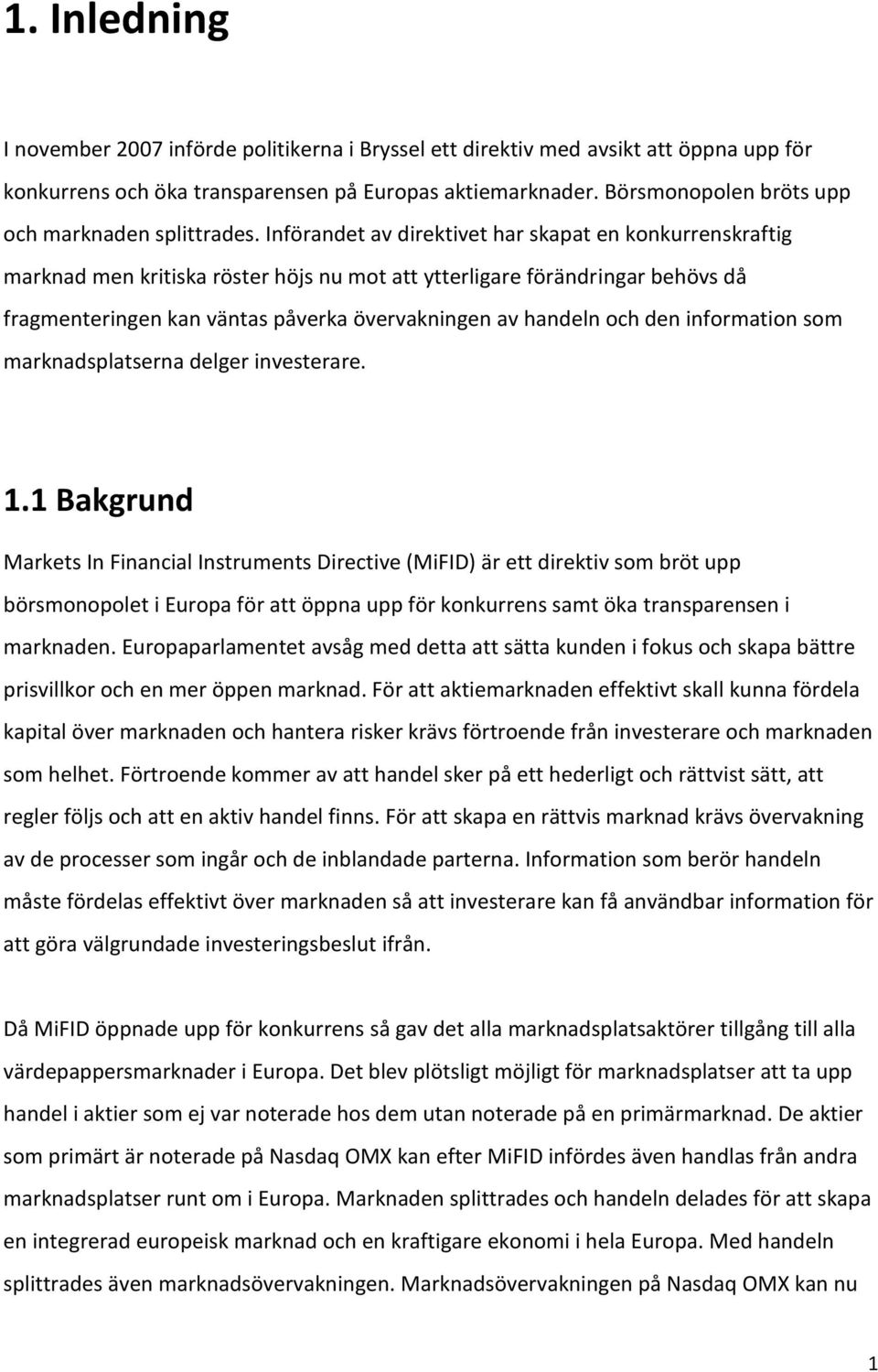 Införandet av direktivet har skapat en konkurrenskraftig marknad men kritiska röster höjs nu mot att ytterligare förändringar behövs då fragmenteringen kan väntas påverka övervakningen av handeln och