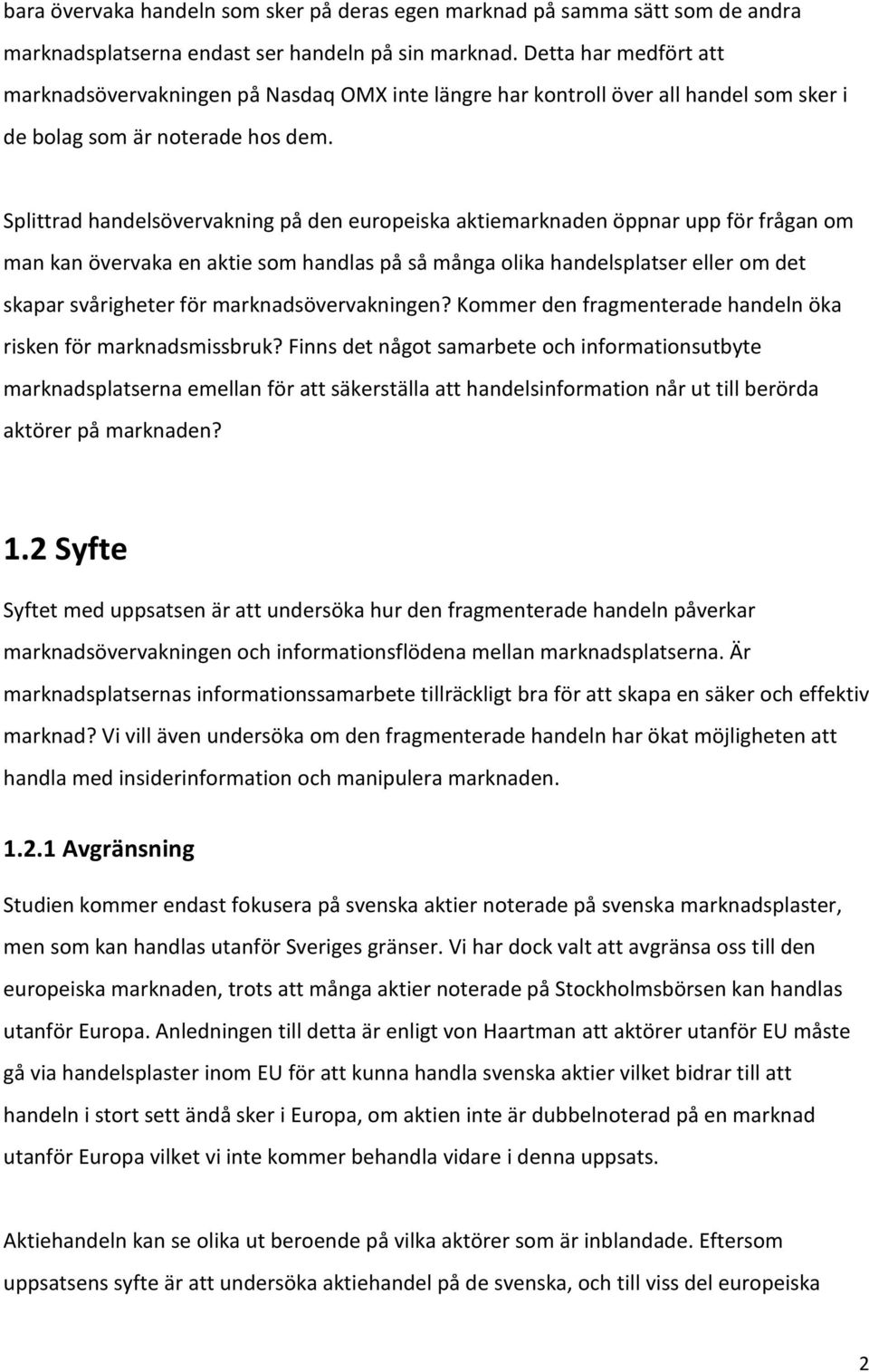 Splittrad handelsövervakning på den europeiska aktiemarknaden öppnar upp för frågan om man kan övervaka en aktie som handlas på så många olika handelsplatser eller om det skapar svårigheter för