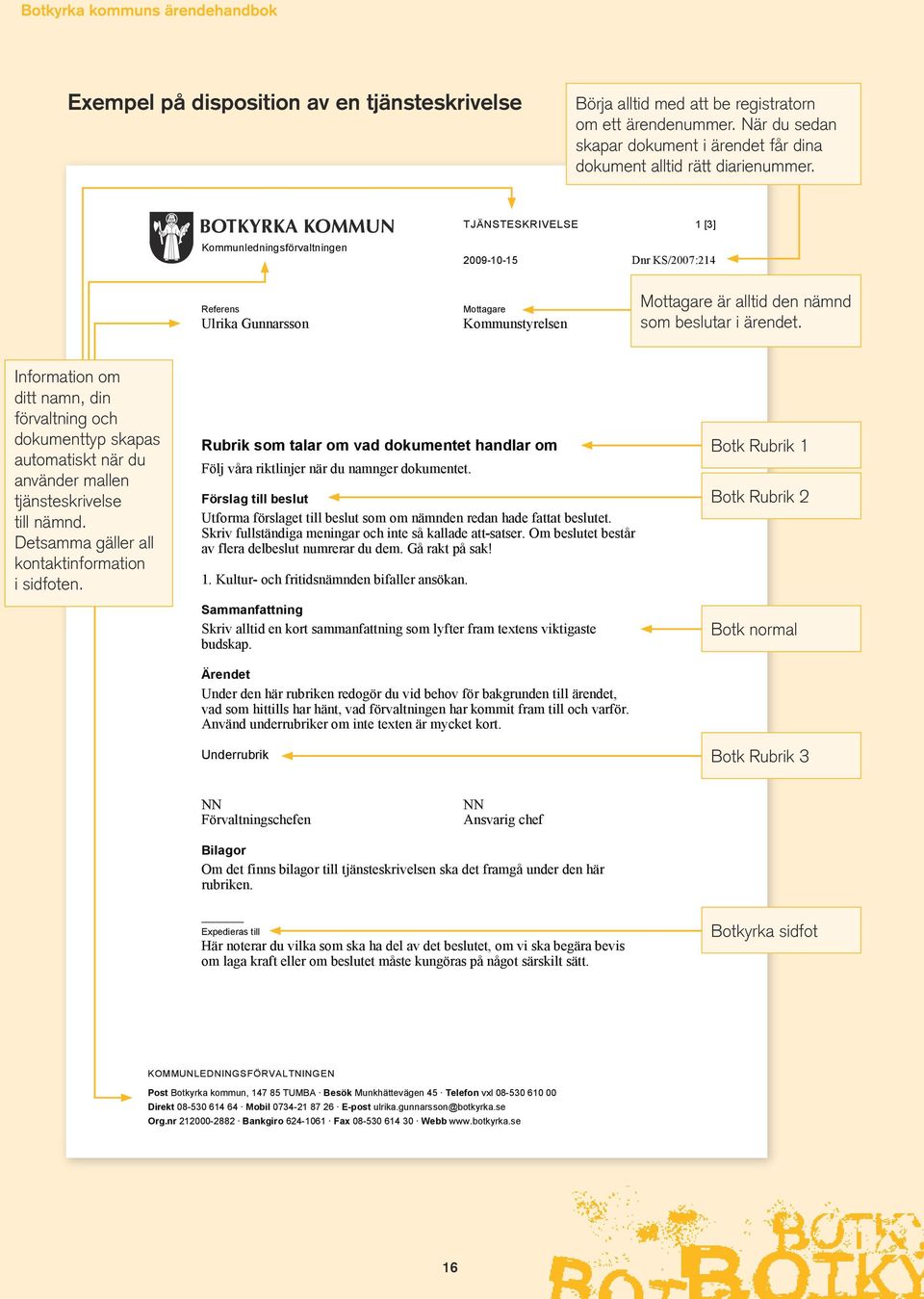 Information om ditt namn, din förvaltning och dokumenttyp skapas automatiskt när du använder mallen tjänsteskrivelse till nämnd. Detsamma gäller all kontaktinformation i sidfoten.