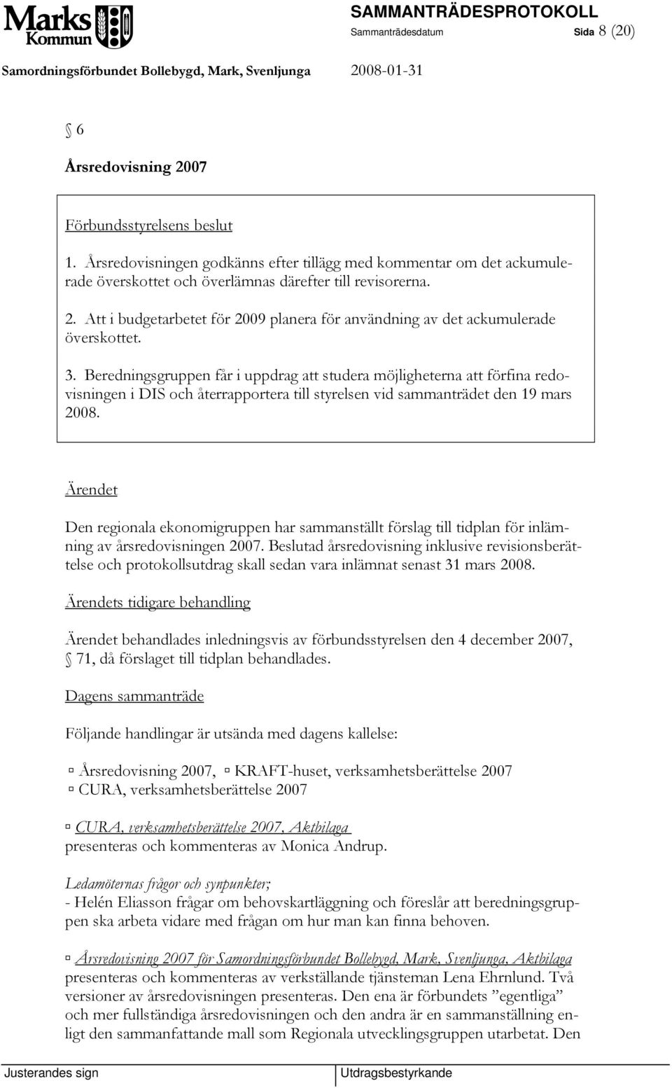 Den regionala ekonomigruppen har sammanställt förslag till tidplan för inlämning av årsredovisningen 2007.