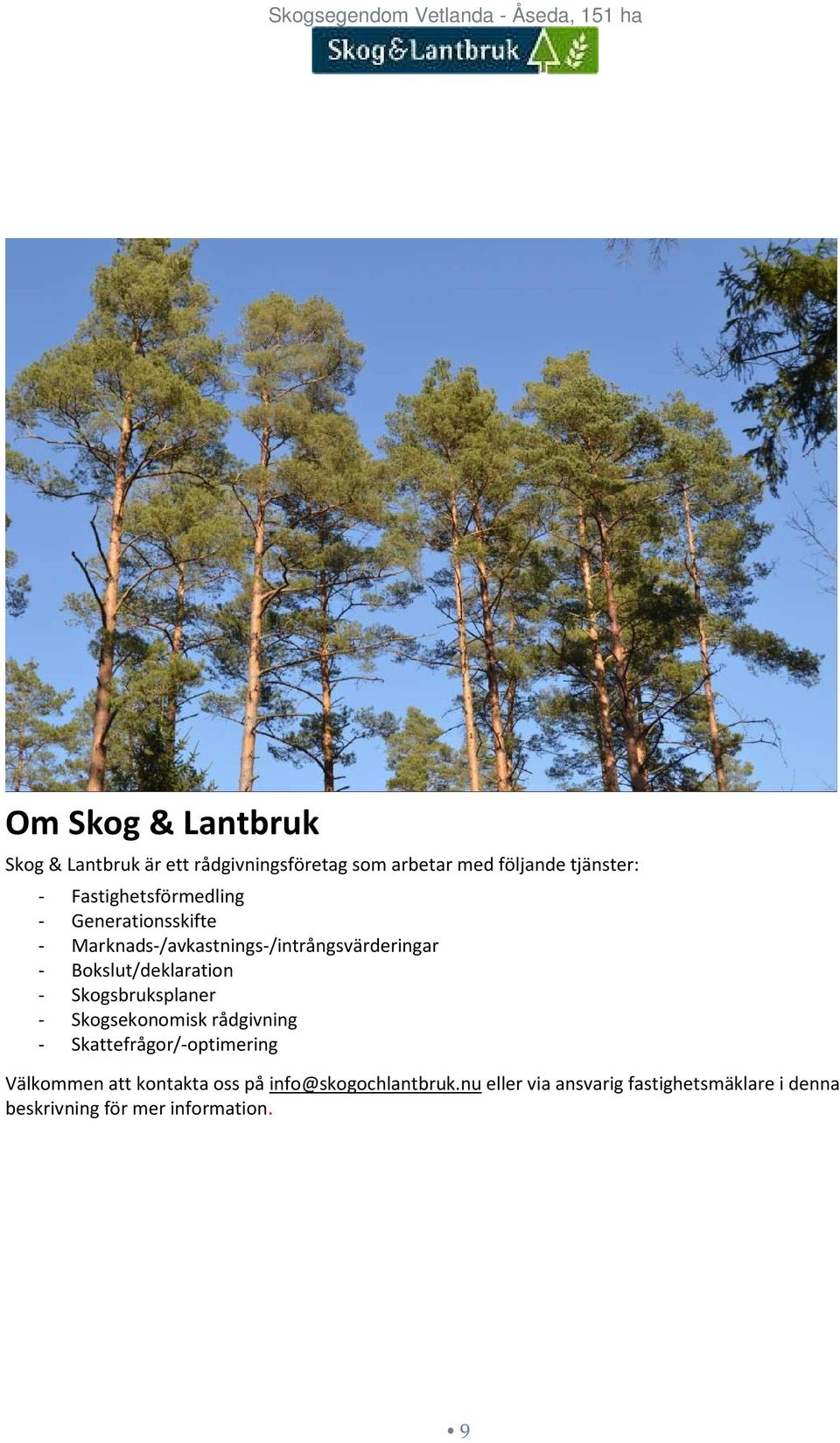 Bokslut/deklaration - Skogsbruksplaner - Skogsekonomisk rådgivning - Skattefrågor/-optimering Välkommen att