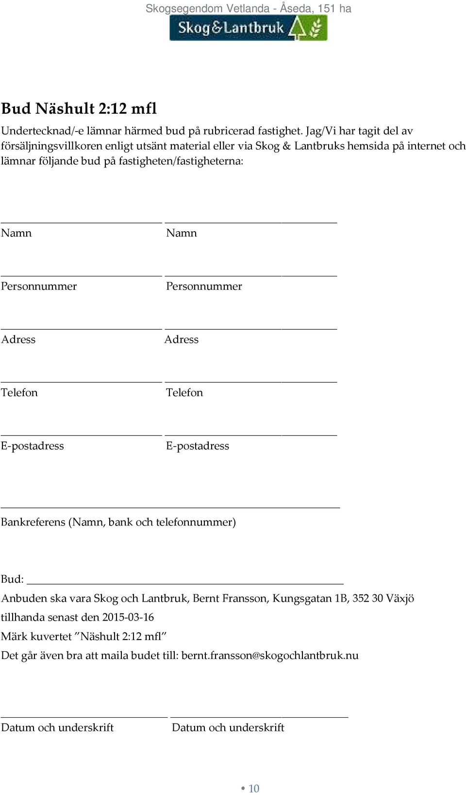 Namn Namn Personnummer Personnummer Adress Adress Telefon Telefon E-postadress E-postadress Bankreferens (Namn, bank och telefonnummer) Bud: Anbuden ska vara Skog och