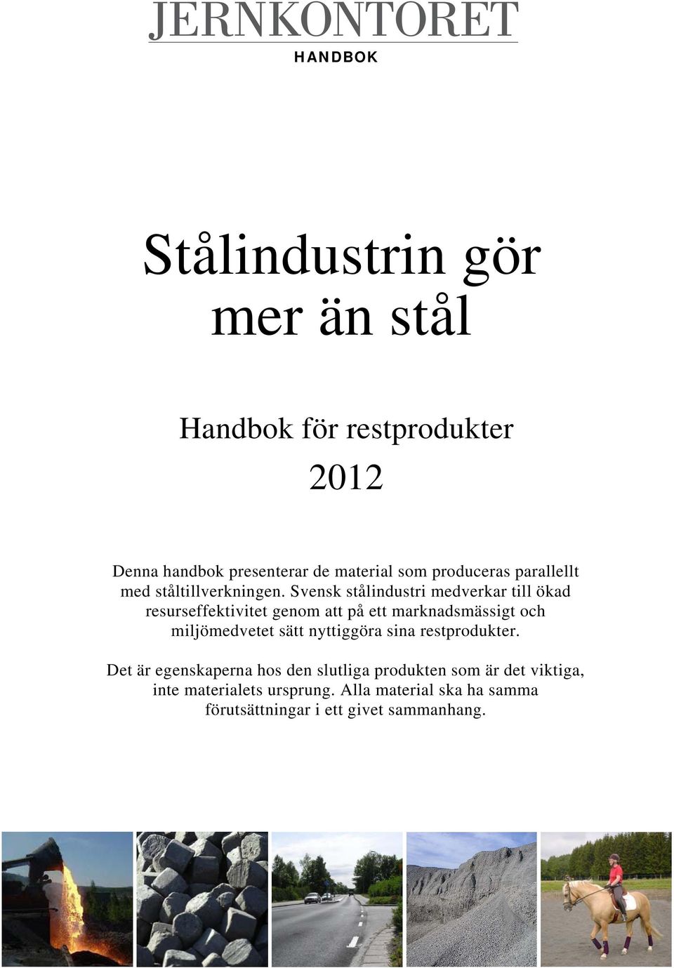 Svensk stålindustri medverkar till ökad resurseffektivitet genom att på ett marknadsmässigt och miljömedvetet sätt