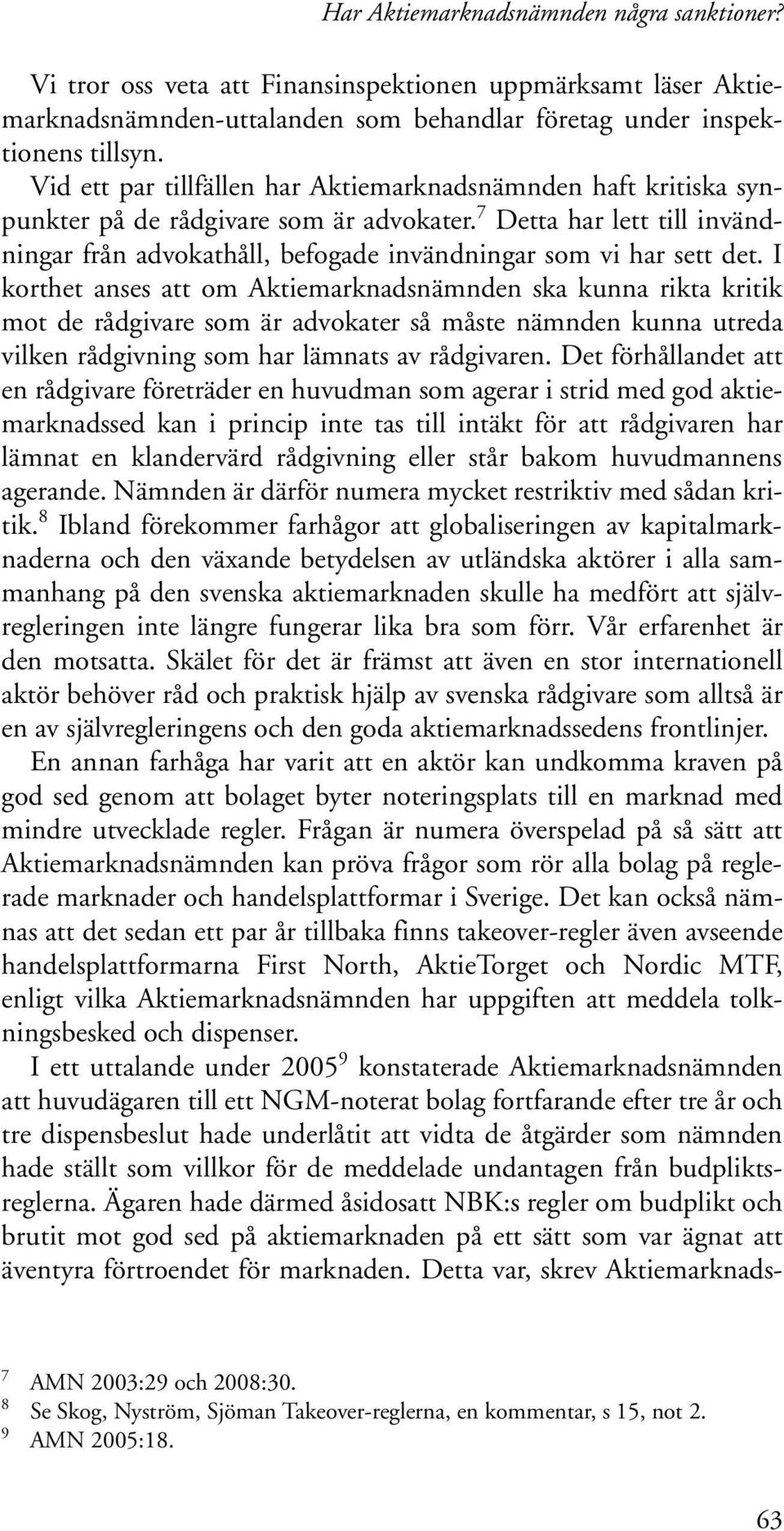 7 Detta har lett till invändningar från advokathåll, befogade invändningar som vi har sett det.