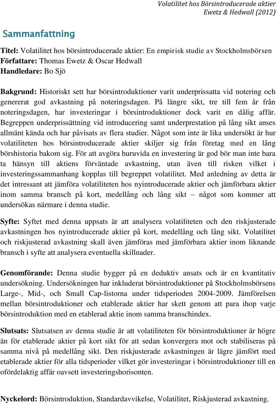 På längre sikt, tre till fem år från noteringsdagen, har investeringar i börsintroduktioner dock varit en dålig affär.