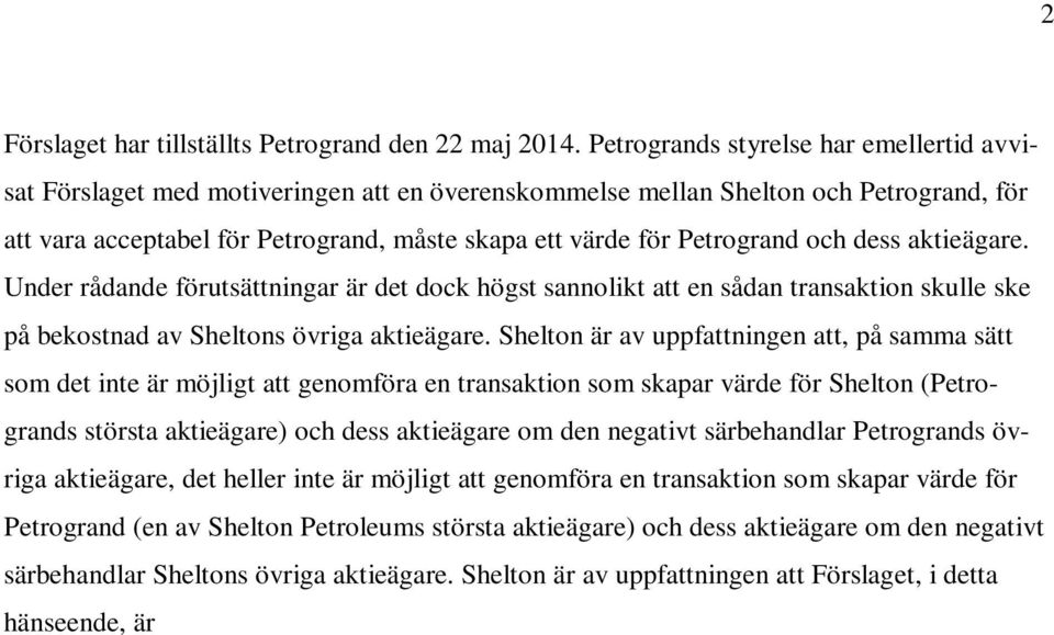 Petrogrand och dess aktieägare. Under rådande förutsättningar är det dock högst sannolikt att en sådan transaktion skulle ske på bekostnad av Sheltons övriga aktieägare.