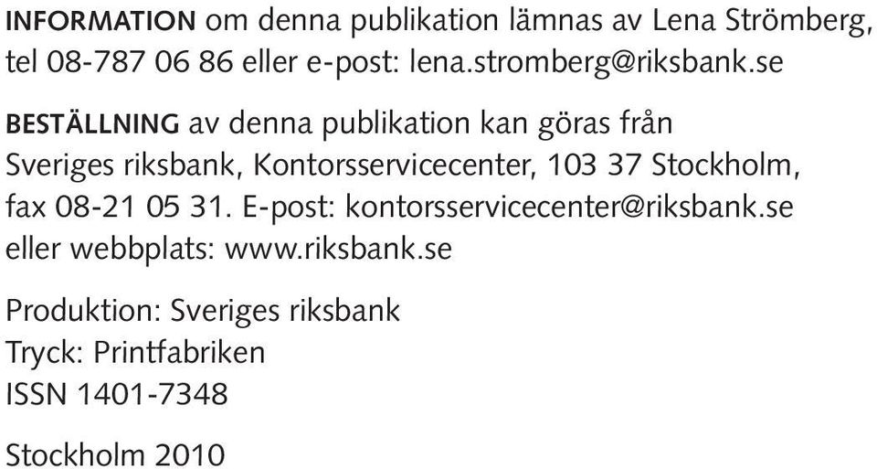 se BESTÄLLNING av denna publikation kan göras från Sveriges riksbank, Kontorsservicecenter, 103 37