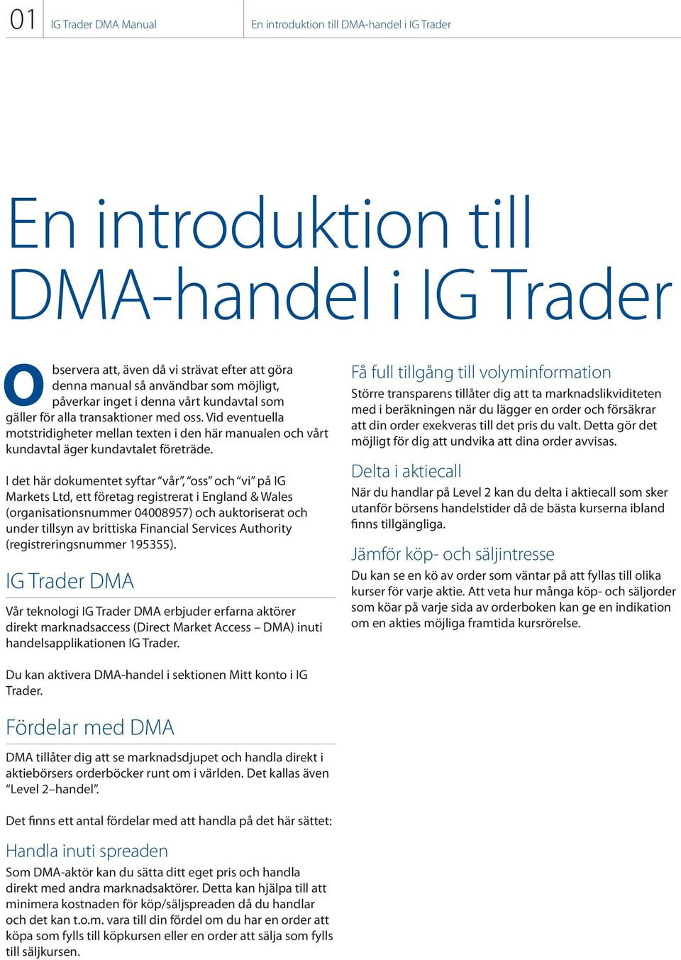 I det här dokumentet syftar vår, oss och vi på IG Markets Ltd, ett företag registrerat i England & Wales (organisationsnummer 04008957) och auktoriserat och under tillsyn av brittiska Financial