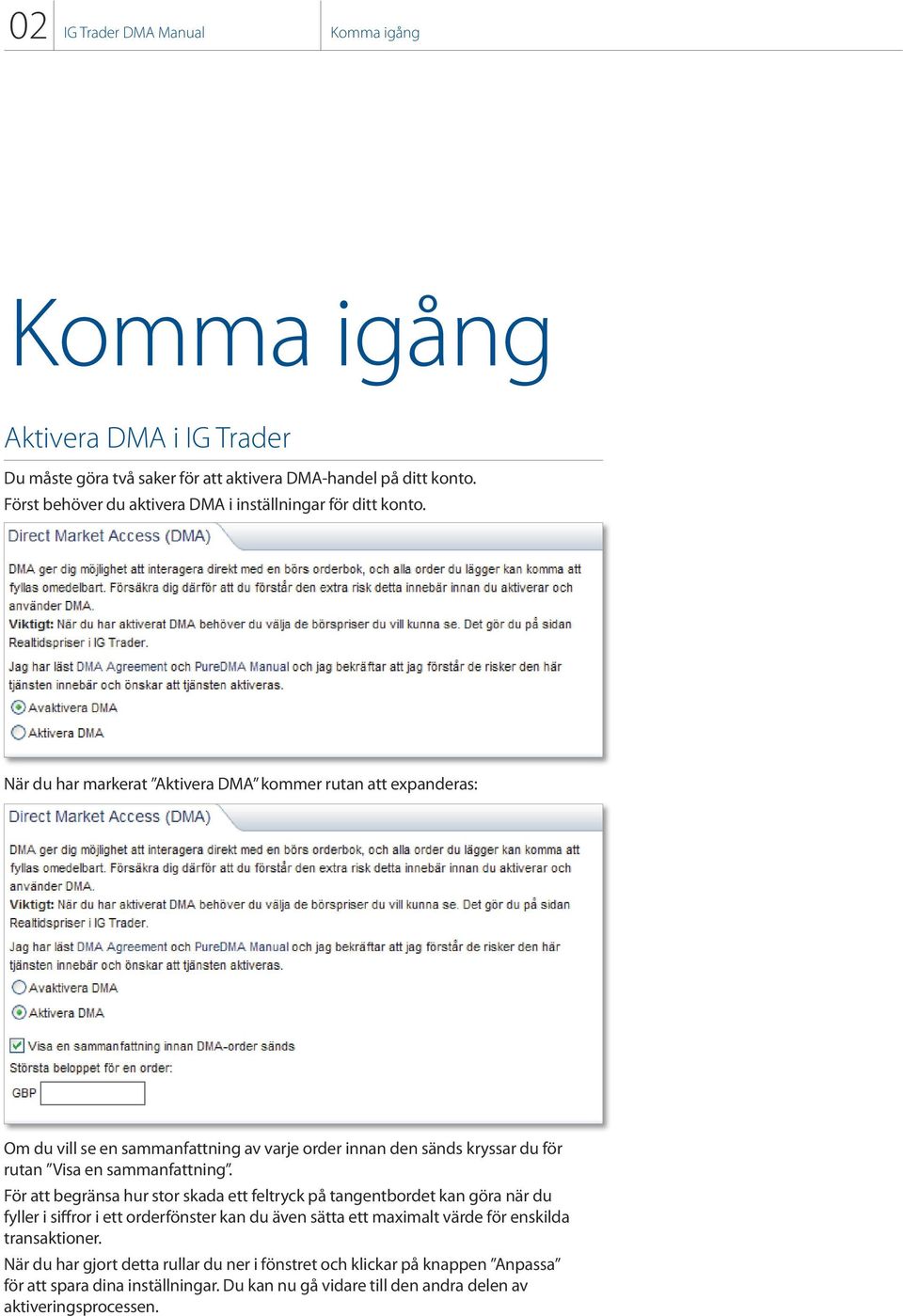 När du har markerat Aktivera DMA kommer rutan att expanderas: Om du vill se en sammanfattning av varje order innan den sänds kryssar du för rutan Visa en sammanfattning.