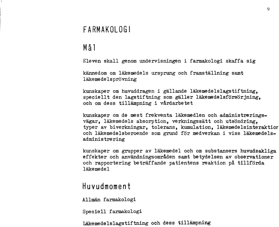 läkemedels absorption, verkningssätt och utsöndring, typer av biverkningar, tolerans, kumulation, läkemedelsinteraktior och läkemedelsberoende som grund för medverkan i viss läkemedelsadmini s tre