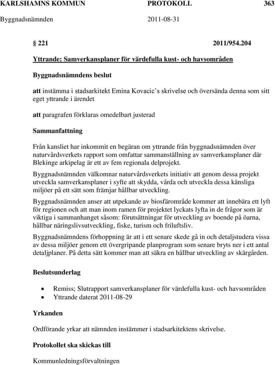 förklaras omedelbart justerad Från kansliet har inkommit en begäran om yttrande från byggnadsnämnden över naturvårdsverkets rapport som omfattar sammanställning av samverkansplaner där Blekinge