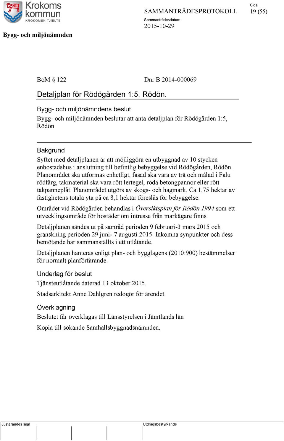 i anslutning till befintlig bebyggelse vid Rödögården, Rödön.