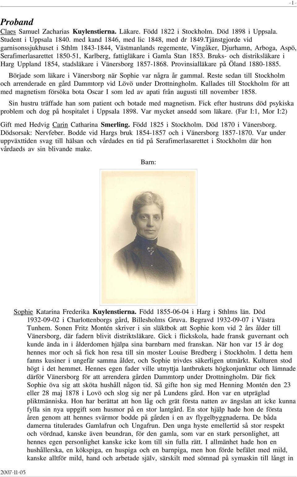 Bruks- och distriksläkare i Harg Uppland 1854, stadsläkare i Vänersborg 1857-1868. Provinsialläkare på Öland 1880-1885. Började som läkare i Vänersborg när Sophie var några år gammal.