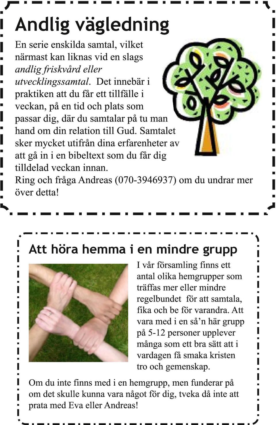 Samtalet sker mycket utifrån dina erfarenheter av att gå in i en bibeltext som du får dig tilldelad veckan innan. Ring och fråga Andreas (070-3946937) om du undrar mer över detta!