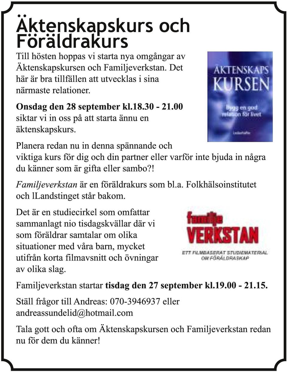 Planera redan nu in denna spännande och viktiga kurs för dig och din partner eller varför inte bjuda in några du känner som är gifta eller sambo?! Familjeverkstan är en föräldrakurs som bl.a. Folkhälsoinstitutet och llandstinget står bakom.